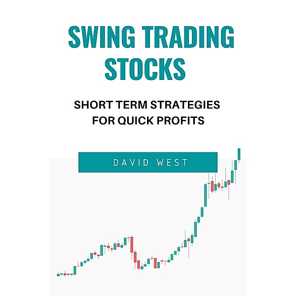 Swing Trading Stocks Short Term Strategies For Quick Profits, David West