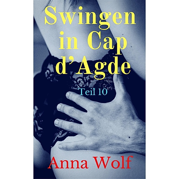 Swingen in Cap d' Agde: Teil 10, Anna Wolf