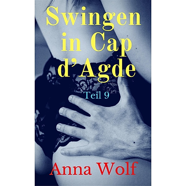 Swingen in Cap d' Agde: Teil 9, Anna Wolf