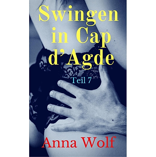Swingen in Cap d´Agde: Teil 7, Anna Wolf