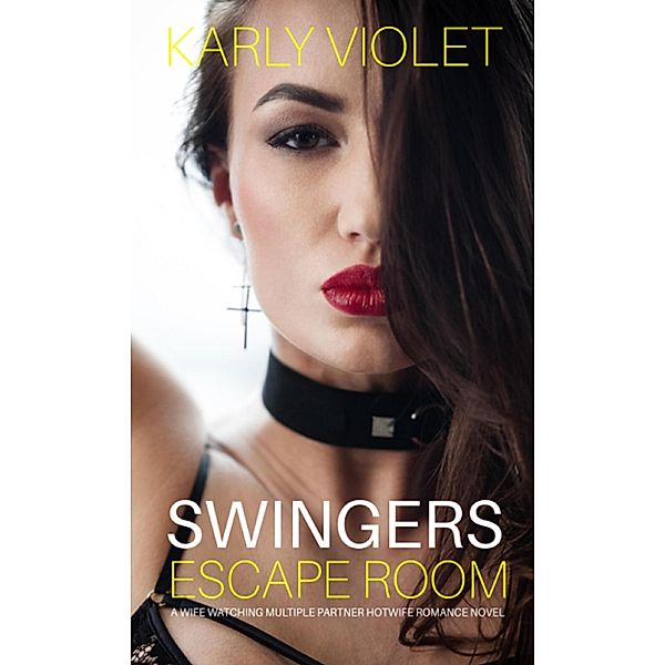 Swingers Escape Room - A Wife Watching Multiple Partner Hotwife Romance Novel, Karly Violet