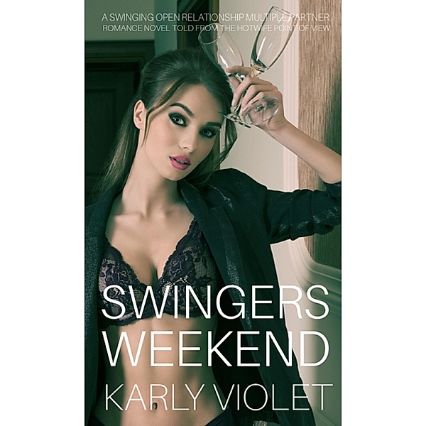 Swingers Honeymoon  - A Swinging Open Relationship Multiple Partner Romance Novel Told From Hotwife Point Of View, Karly Violet