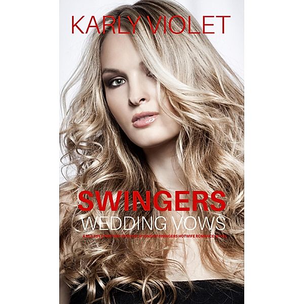 Swingers Wedding Vows - A Multiple Partner Open Relationship Swingers Hotwife Romance Novel, Karly Violet