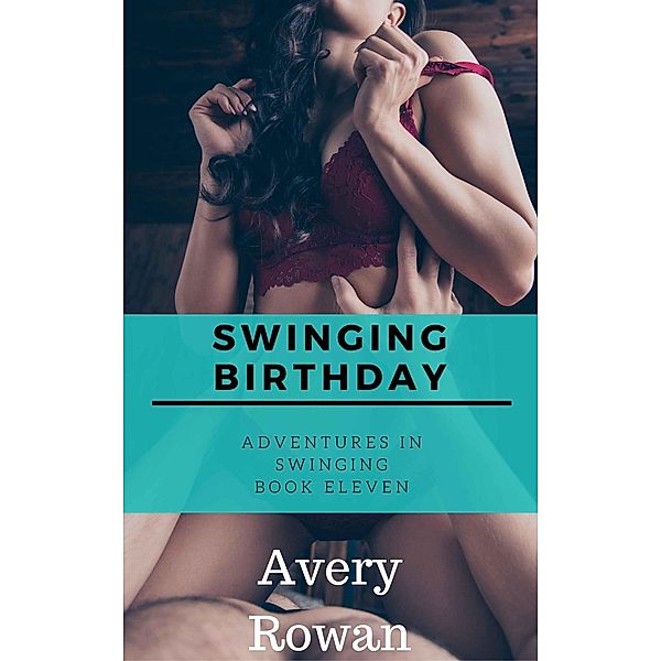 Swinging Birthday (Adventures in Swinging, #11) / Adventures in Swinging, Avery Rowan