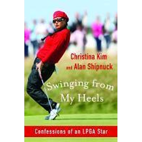 Swinging from My Heels, Christina Kim, Alan Shipnuck