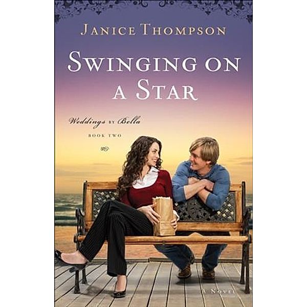 Swinging on a Star (Weddings by Bella Book #2), Janice Thompson