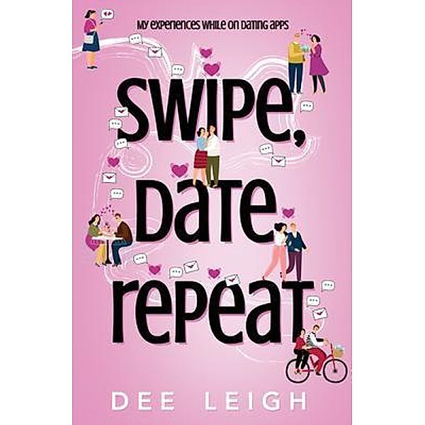 SWIPE, DATE, REPEAT By Dee Leigh, Dee Leigh