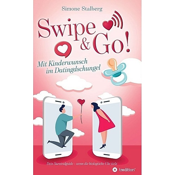 Swipe & Go! Mit Kinderwunsch im Datingdschungel, Simone Stalberg