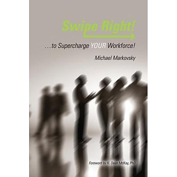 Swipe Right... to Supercharge YOUR Workforce!, Michael Markovsky