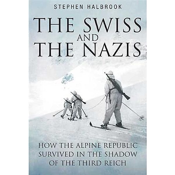 Swiss and the Nazis, Stephen Halbrook