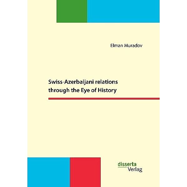 Swiss-Azerbaijani relations through the Eye of History, Elman Muradov
