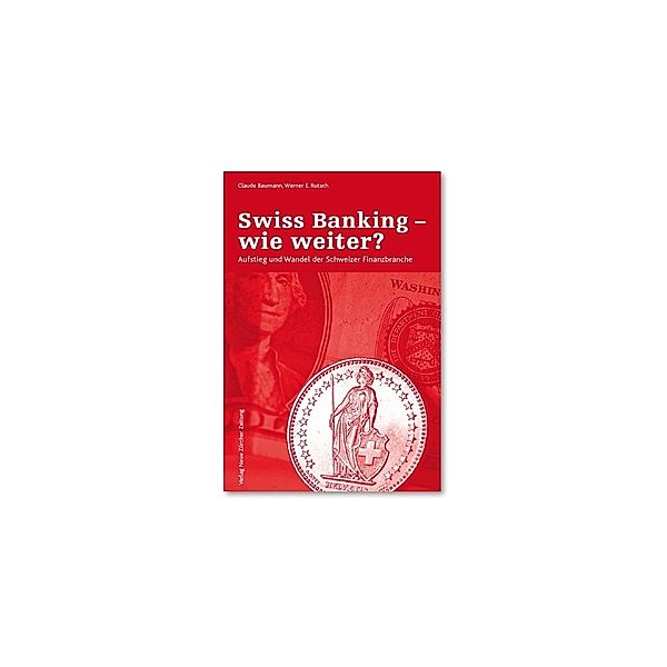 Swiss Banking - wie weiter?, Claude Baumann, Werner E. Rutsch