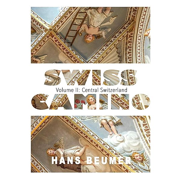 SWISS CAMINO - Volume II: Central Switzerland, Hans Beumer