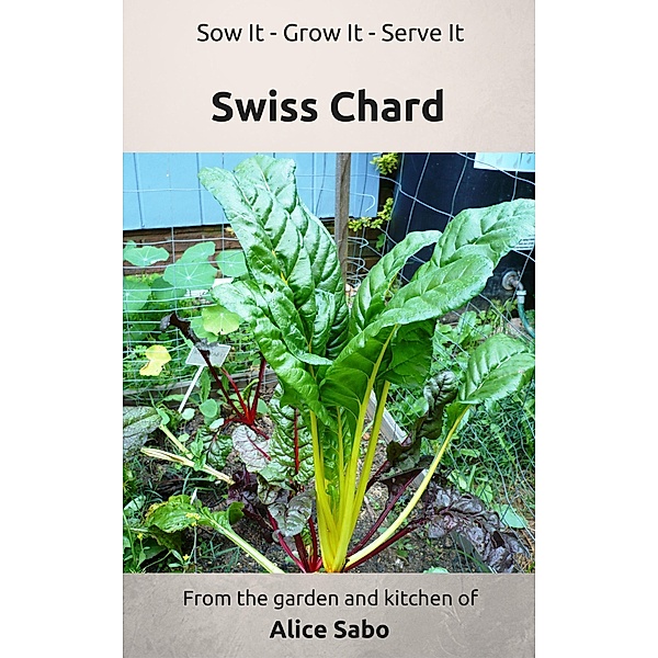 Swiss Chard (Sow it - Grow it - Serve it, #3) / Sow it - Grow it - Serve it, Alice Sabo