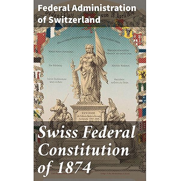 Swiss Federal Constitution of 1874, Federal Administration of Switzerland