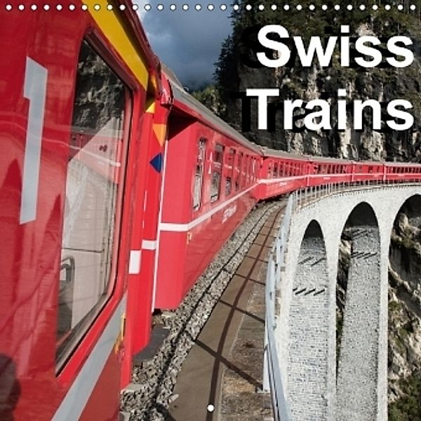 Swiss Trains (Wall Calendar 2017 300 × 300 mm Square), Rudolf J. Strutz