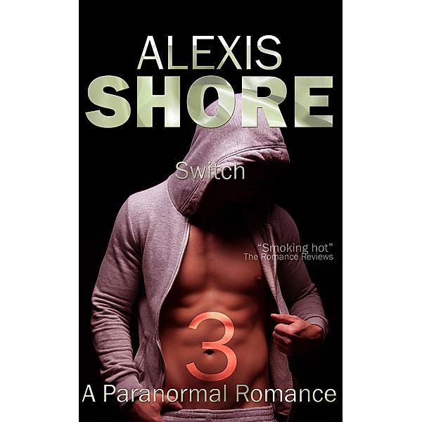 Switch (A Paranormal Romance Trilogy, #3) / A Paranormal Romance Trilogy, Alexis Shore