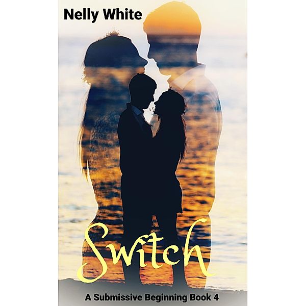 Switch (A Submissive Beginning, #4) / A Submissive Beginning, Nelly White