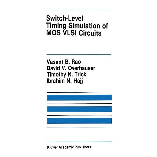 Switch-Level Timing Simulation of MOS VLSI Circuits, Vasant B. Rao, David V. Overhauser, Timothy N. Trick