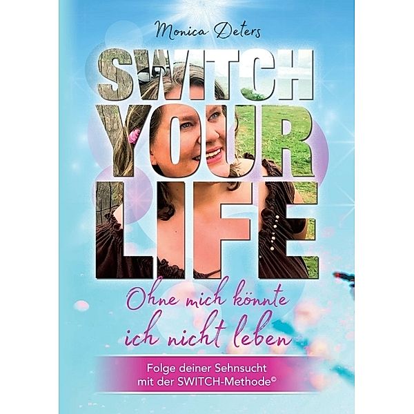 SWITCH YOUR LIFE, Monica Deters