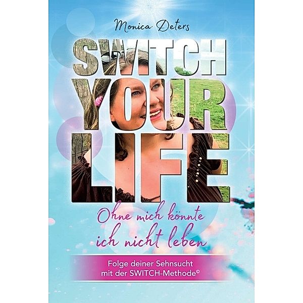 SWITCH YOUR LIFE, Monica Deters