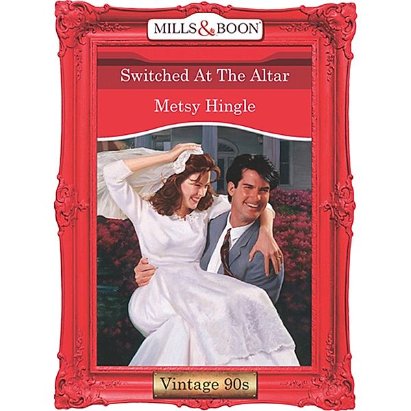 Switched At The Altar (Mills & Boon Vintage Desire), Metsy Hingle