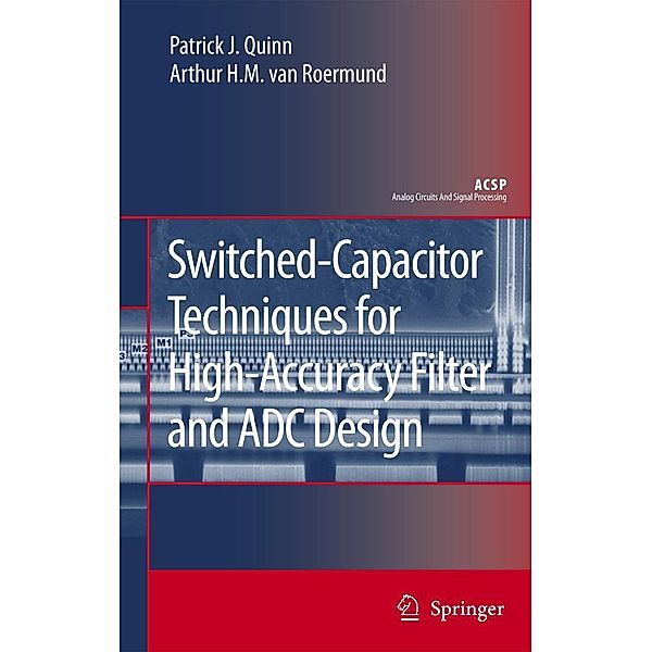 Switched-Capacitor Techniques for High-Accuracy Filter and ADC Design, Patrick J. Quinn, Arthur H. M. van Roermund