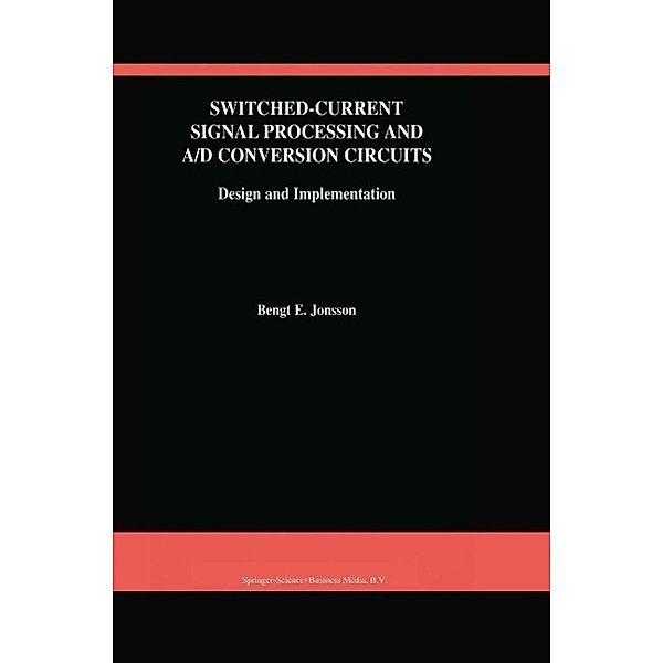 Switched-Current Signal Processing and A/D Conversion Circuits / The Springer International Series in Engineering and Computer Science Bd.561, Bengt E. Jonsson