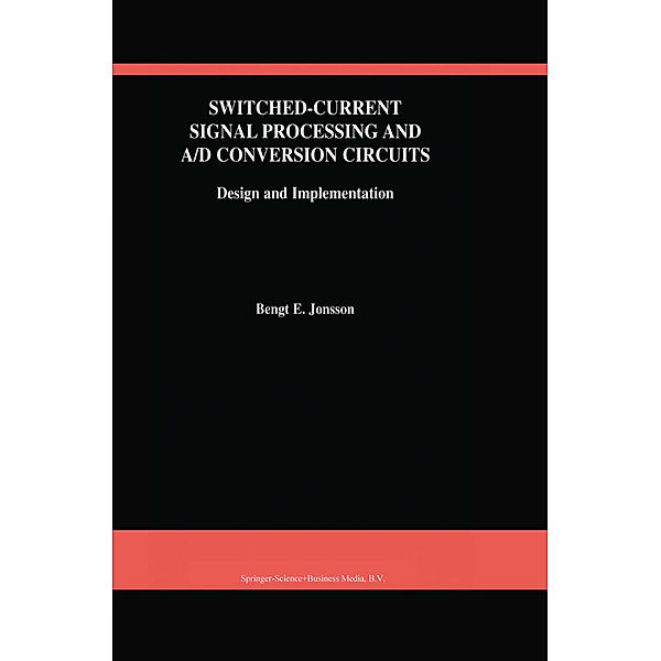 Switched-Current Signal Processing and A/D Conversion Circuits, Bengt E. Jonsson