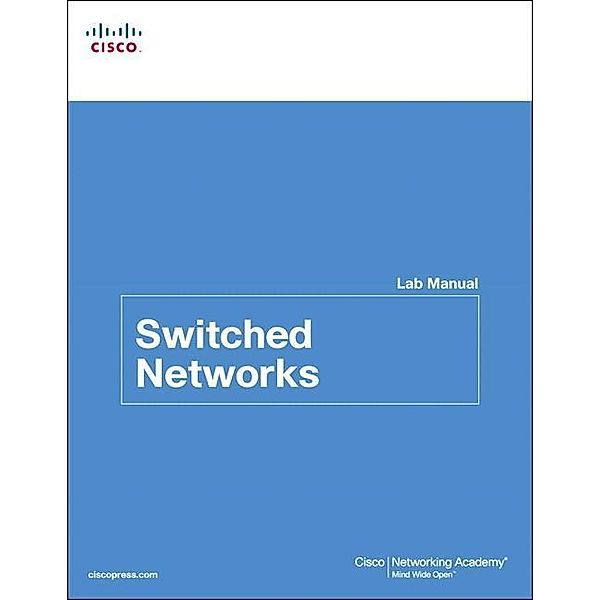 Switched Networks Lab Manual, Cisco Networking Academy