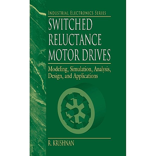Switched Reluctance Motor Drives, R. Krishnan