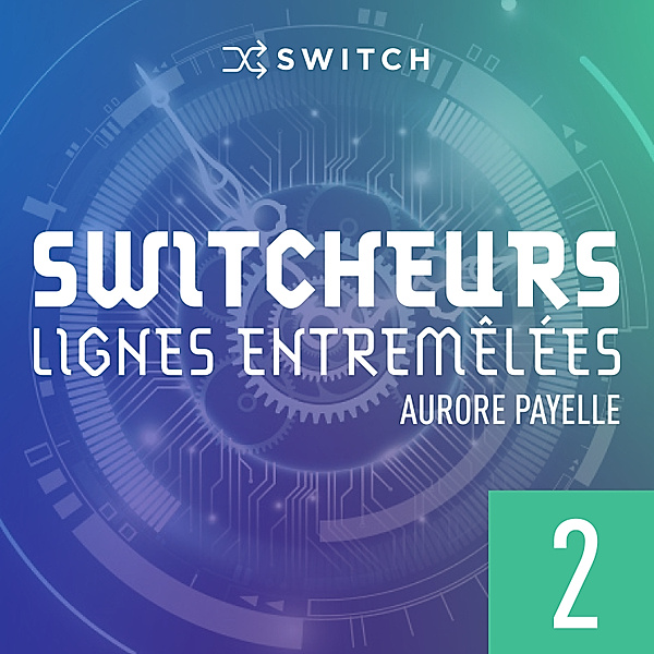 Switcheurs : lignes entremêlées - 2 - Switcheurs 2, Aurore Payelle