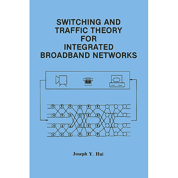 Switching and Traffic Theory for Integrated Broadband Networks, Joseph Y. Hui