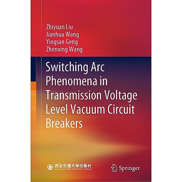 Switching Arc Phenomena in Transmission Voltage Level Vacuum Circuit Breakers, Zhiyuan Liu, Jianhua Wang, Yingsan Geng, Zhenxing Wang