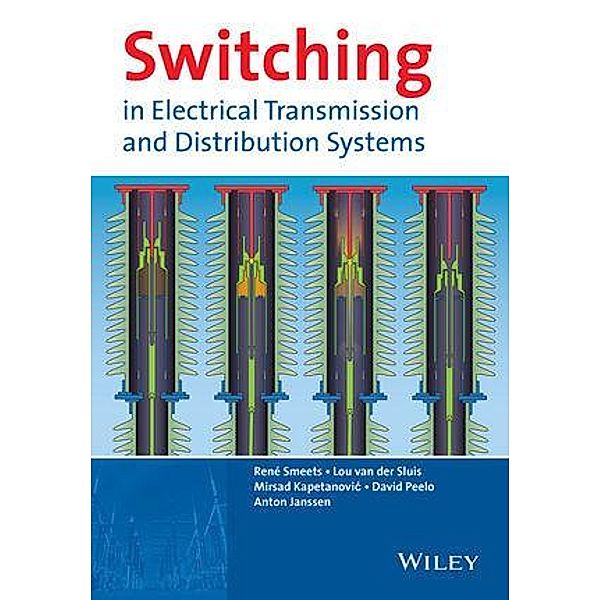 Switching in Electrical Transmission and Distribution Systems, René Smeets, Lou van der Sluis, Mirsad Kapetanovic, David F. Peelo, Anton Janssen