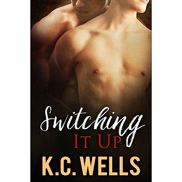 Switching It Up, K. C. Wells