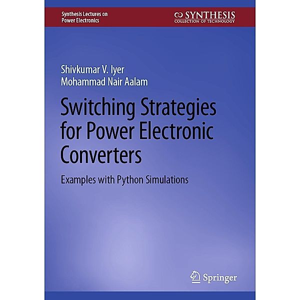 Switching Strategies for Power Electronic Converters / Synthesis Lectures on Power Electronics, Shivkumar V. Iyer, Mohammad Nair Aalam