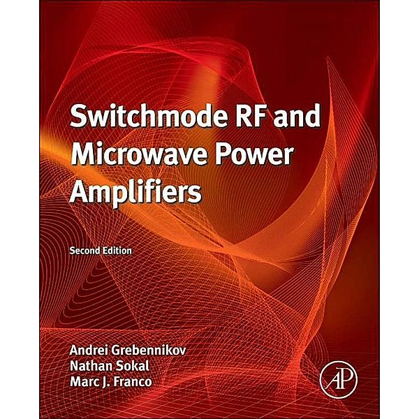 Switchmode RF and Microwave Power Amplifiers, Andrei Grebennikov, Nathan O. Sokal, Marc J. Franco