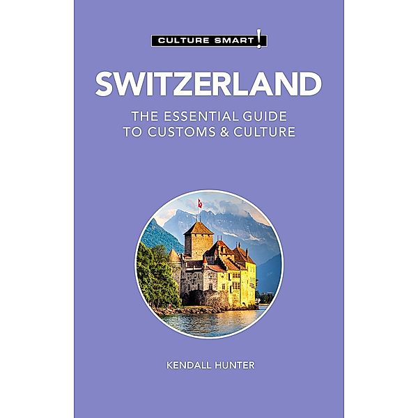 Switzerland - Culture Smart!, Kendall Hunter