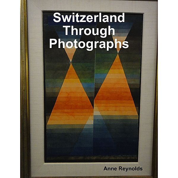 Switzerland Through Photographs, Anne Reynolds