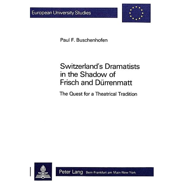 Switzerland's Dramatists in the Shadow of Frisch and Dürrenmatt, Paul Buschenhofen