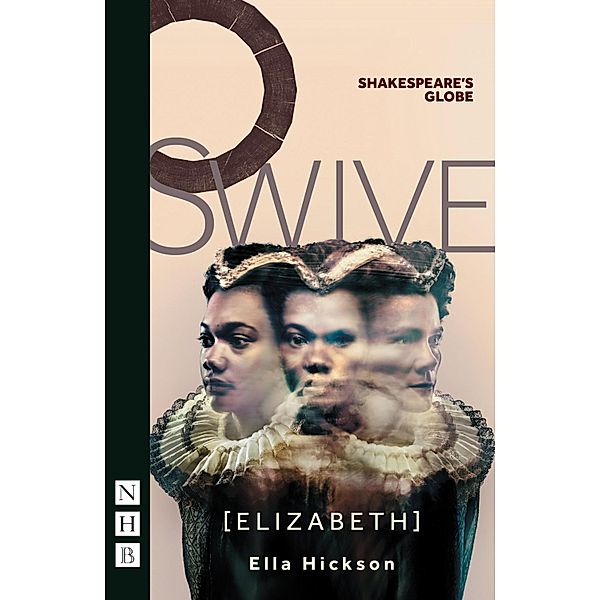 Swive [Elizabeth] (NHB Modern Plays), Ella Hickson