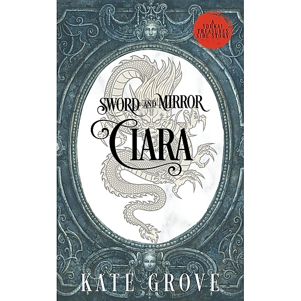 Sword and Mirror: Ciara (Youkai Treasures Companions, #2) / Youkai Treasures Companions, Kate Grove