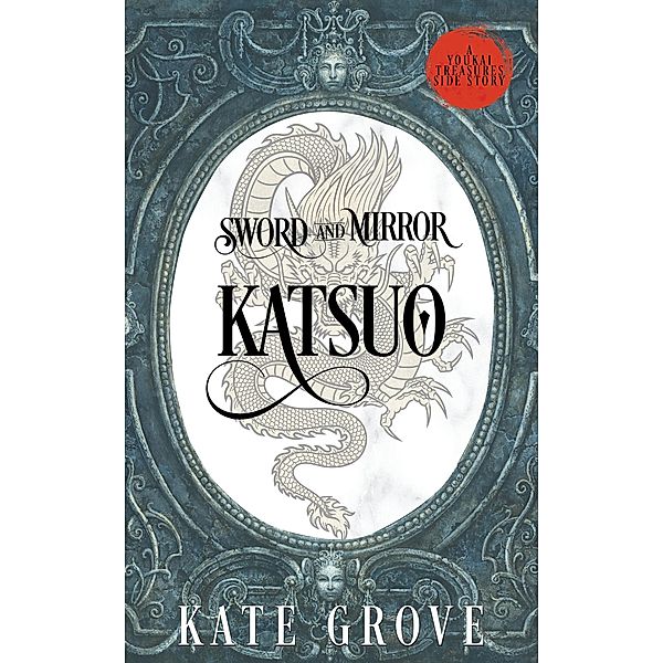 Sword and Mirror: Katsuo (Youkai Treasures Companions, #1) / Youkai Treasures Companions, Kate Grove