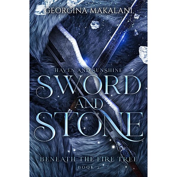 Sword and Stone: Haven and Sunshine (Beneath the Fire Tree, #2) / Beneath the Fire Tree, Georgina Makalani