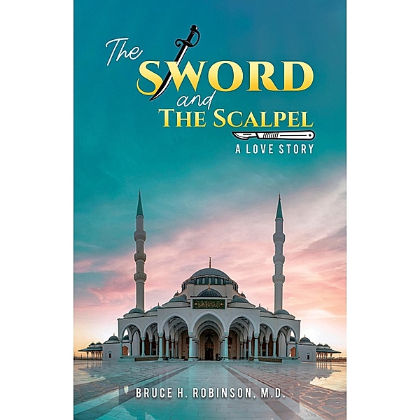 Sword and the Scalpel / Austin Macauley Publishers, M. D. Bruce H. Robinson
