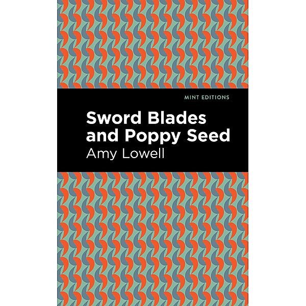 Sword Blades and Poppy Seed / Mint Editions (Reading With Pride), Amy Lowell