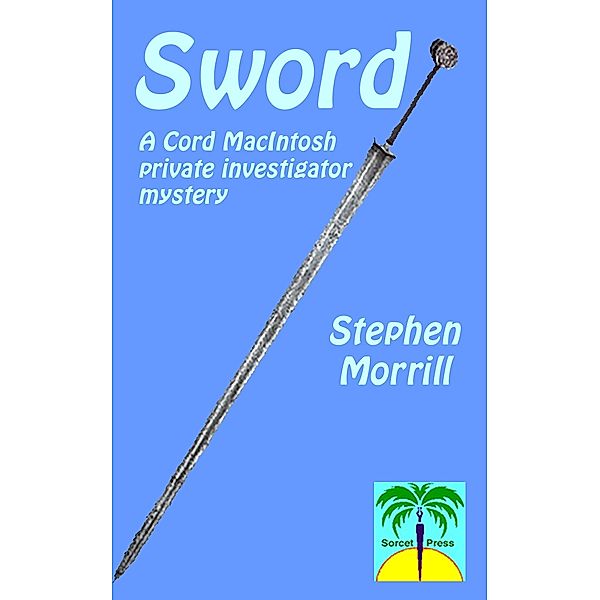 Sword (Cord MacIntosh, Private Investigator, #2) / Cord MacIntosh, Private Investigator, Stephen Morrill