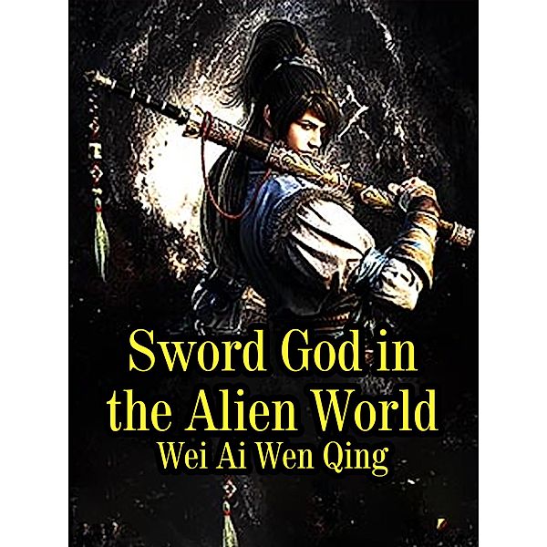 Sword God in the Alien World / Funstory, Wei AiWenQing