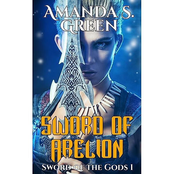 Sword of Arelion (Sword of the Gods, #1) / Sword of the Gods, Amanda S. Green